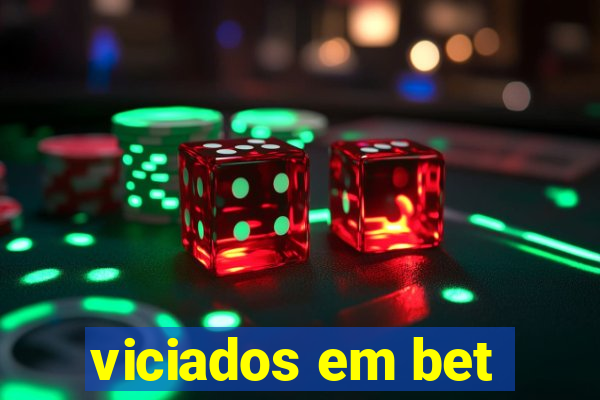 viciados em bet